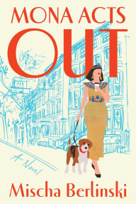 Title: Mona Acts Out: A Novel, Author: Mischa Berlinski