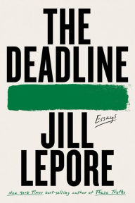 Title: The Deadline: Essays, Author: Jill Lepore