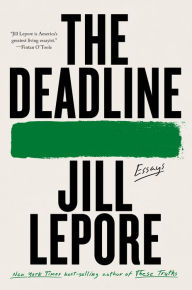 Title: The Deadline: Essays, Author: Jill Lepore