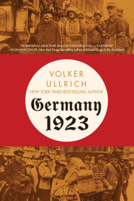 Title: Germany 1923: Hyperinflation, Hitler's Putsch, and Democracy in Crisis, Author: Volker Ullrich