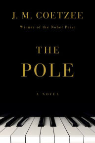 Title: The Pole: A Novel, Author: J. M. Coetzee