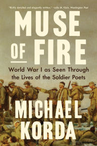 Title: Muse of Fire: World War I as Seen through the Lives of the Soldier Poets, Author: Michael Korda