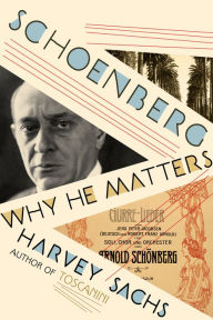 Title: Schoenberg: Why He Matters, Author: Harvey Sachs