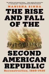 Title: The Rise and Fall of the Second American Republic: Reconstruction, 1860-1920, Author: Manisha Sinha