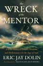 The Wreck of the Mentor: A True Story of Death, Despair, and Deliverance in the Age of Sail