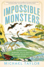 Impossible Monsters: Dinosaurs, Darwin, and the Battle Between Science and Religion
