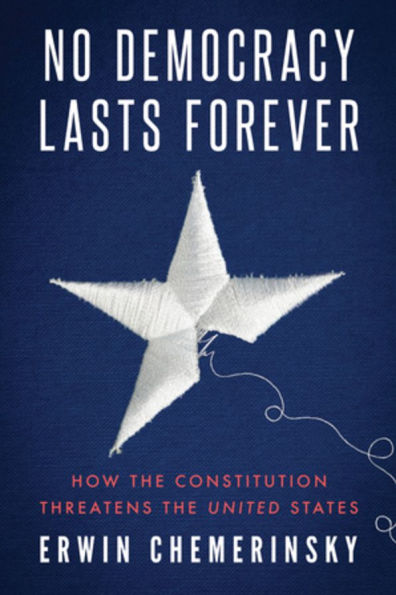 No Democracy Lasts Forever: How the Constitution Threatens