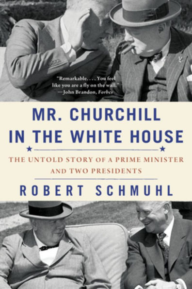 Mr. Churchill The White House: Untold Story of a Prime Minister and Two Presidents