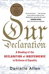 Title: Our Declaration: A Reading of the Declaration of Independence in Defense of Equality, Author: Danielle  Allen