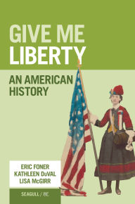 Title: Give Me Liberty!: An American History, Author: Eric Foner