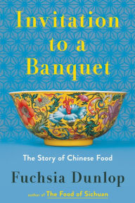 Title: Invitation to a Banquet: The Story of Chinese Food, Author: Fuchsia Dunlop