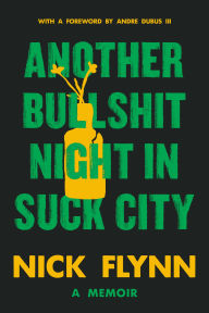 Title: Another Bullshit Night in Suck City: A Memoir, Author: Nick Flynn