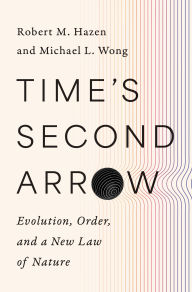 Title: Time's Second Arrow: Evolution, Order, and a New Law of Nature, Author: Robert M. Hazen