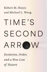 Title: Time's Second Arrow: Evolution, Order, and a New Law of Nature, Author: Robert M. Hazen
