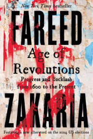 Title: Age of Revolutions: Progress and Backlash from 1600 to the Present, Author: Fareed Zakaria