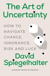 Free txt book download The Art of Uncertainty: How to Navigate Chance, Ignorance, Risk and Luck in English by David Spiegelhalter