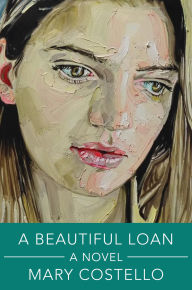 Title: A Beautiful Loan: A Novel, Author: Mary Costello