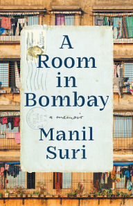 Title: A Room in Bombay: A Memoir, Author: Manil Suri