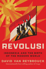 Title: Revolusi: Indonesia and the Birth of the Modern World, Author: David Van Reybrouck