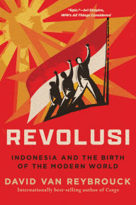 Title: Revolusi: Indonesia and the Birth of the Modern World, Author: David Van Reybrouck