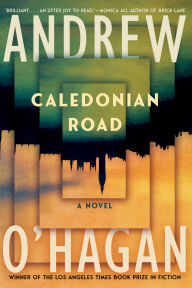 Title: Caledonian Road: A Novel, Author: Andrew O'Hagan