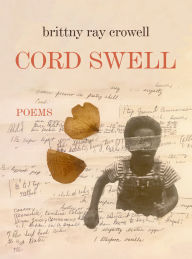 Title: Cord Swell: Poems, Author: brittny ray crowell
