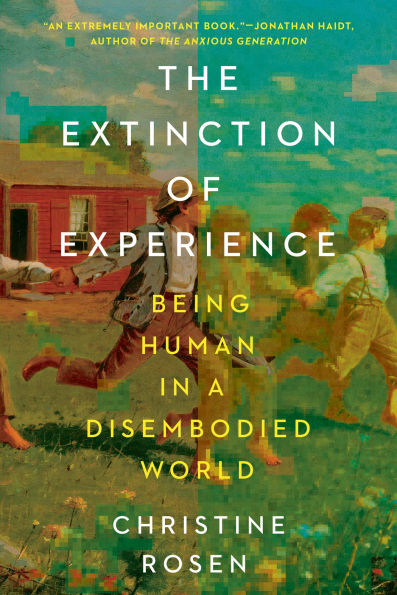 The Extinction of Experience: Being Human a Disembodied World