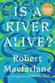 Title: Is a River Alive? (Signed Book), Author: Robert Macfarlane