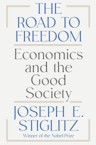 Title: The Road to Freedom: Economics and the Good Society, Author: Joseph E. Stiglitz