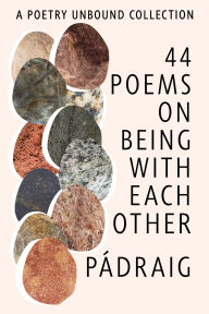 44 Poems on Being with Each Other: A Poetry Unbound Collection