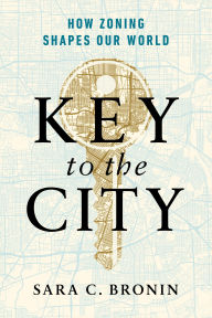 Title: Key to the City: How Zoning Shapes Our World, Author: Sara C. Bronin
