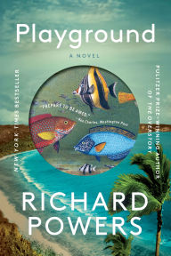 Title: Playground: A Novel, Author: Richard Powers