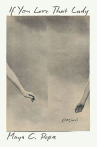 Title: If You Love That Lady: Poems, Author: Maya C. Popa