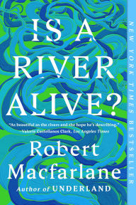 Title: Is a River Alive?, Author: Robert Macfarlane
