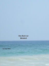 Title: Das Buch zur Weisheit, Author: Klaus Wirtz
