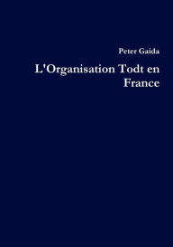 Title: L' Organisation Todt en France, Author: Peter Gaida