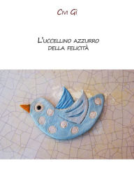 Title: L'uccellino azzurro della felicità, Author: Civi Gì