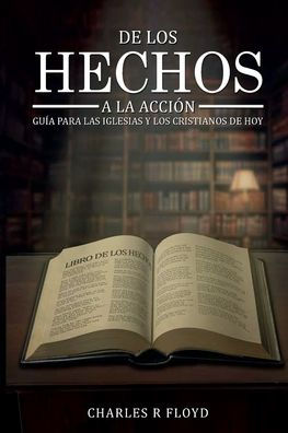 De los Hechos a la Acción: Guía para las Iglesias y Cristianos de Hoy