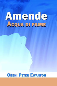 Title: AMENDE Acqua di fiume, Author: Obehi Peter Ewanfoh