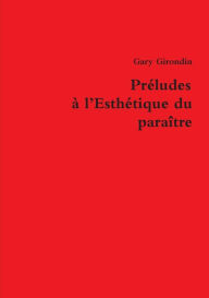 Title: Préludes à l'Esthétique du paraître, Author: Gary Girondin