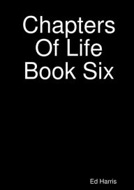 Title: Chapters Of Life Book Six, Author: Ed Harris