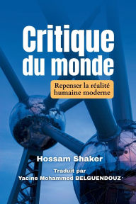 Title: Critique du monde: Repenser la rï¿½alitï¿½ humaine moderne, Author: Houssam Chaker