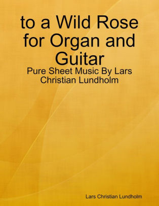 to a Wild Rose for Organ and Guitar - Pure Sheet Music By Lars