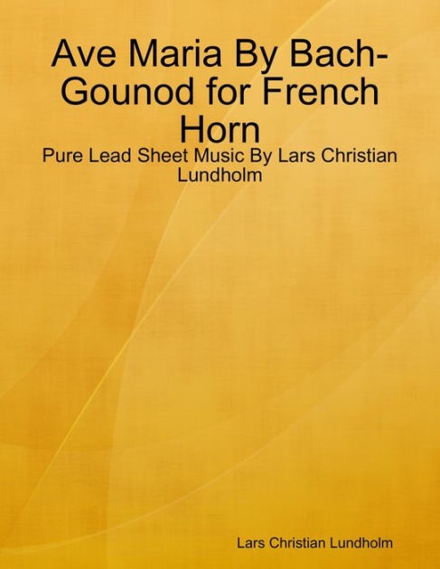 Ave Maria By Bach-Gounod for French Horn - Pure Lead Sheet Music By ...