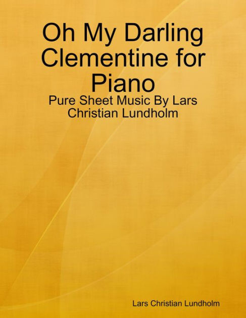 Oh My Darling Clementine for Piano - Pure Sheet Music By Lars Christian ...