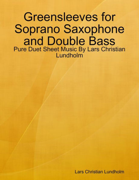 Greensleeves For Soprano Saxophone And Double Bass Pure Duet Sheet Music By Lars Christian 4426