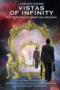 Title: Vistas of Infinity - How to Enjoy Life When You Are Dead, Author: Jurgen Ziewe