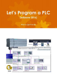 Title: Let's Program a PLC (edizione 2016), Author: Marco Gottardo