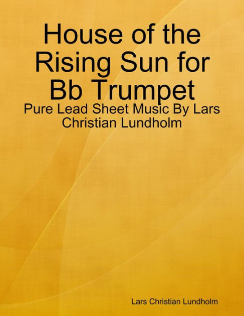 House of the Rising Sun for Bb Trumpet - Pure Lead Sheet Music By Lars ...