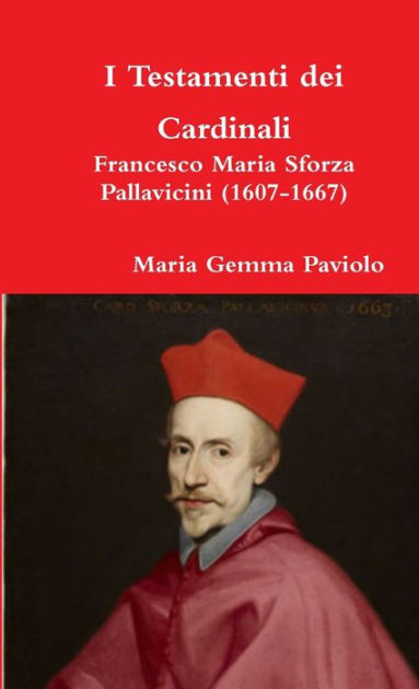 I Testamenti dei Cardinali: Francesco Maria Sforza Pallavicini (1607 ...